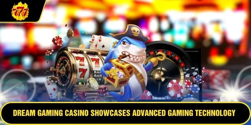 Dream Gaming Casino showcases advanced gaming technology