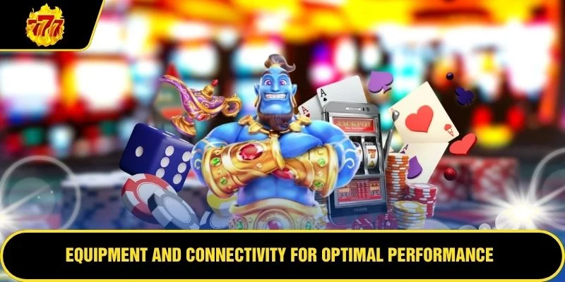 Equipment and connectivity for optimal performance