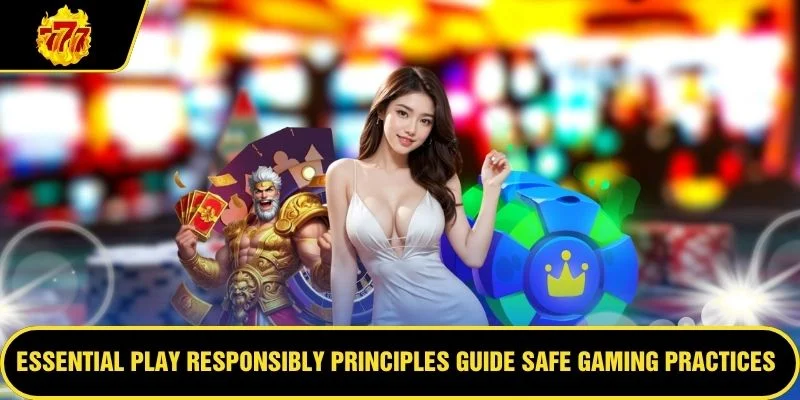 Essential Play Responsibly principles guide safe gaming practices