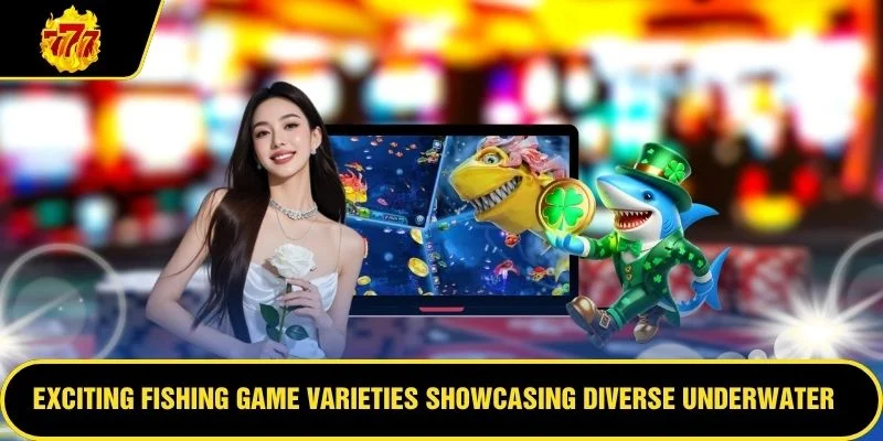Exciting fishing game varieties showcasing diverse underwater themes