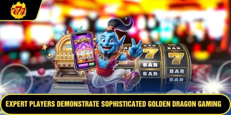 Expert players demonstrate sophisticated Golden Dragon gaming methods