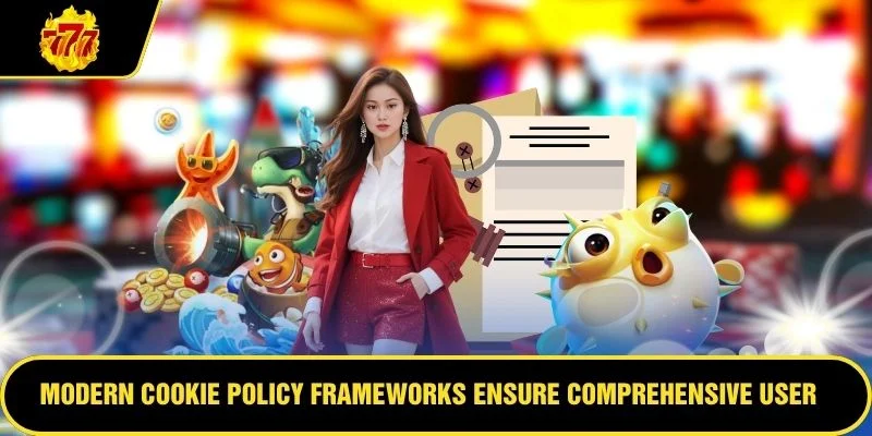 Modern Cookie Policy frameworks ensure comprehensive user data