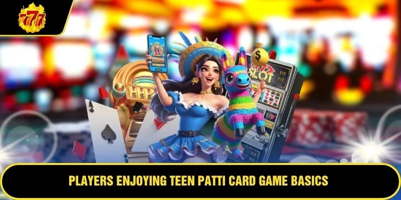 Players enjoying Teen Patti card game basics