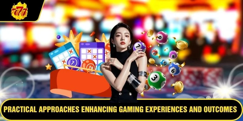 Practical approaches enhancing gaming experiences and outcomes