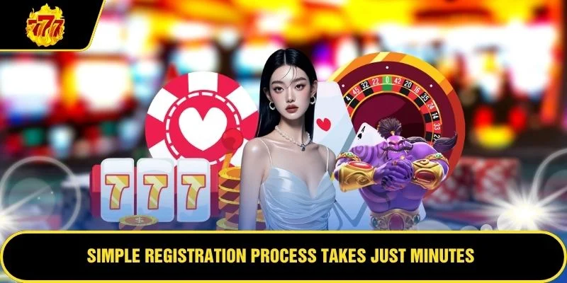 Simple registration process takes just minutes