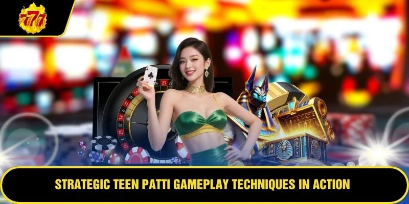 Strategic Teen Patti gameplay techniques in action