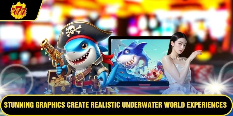 Stunning graphics create realistic underwater world experiences