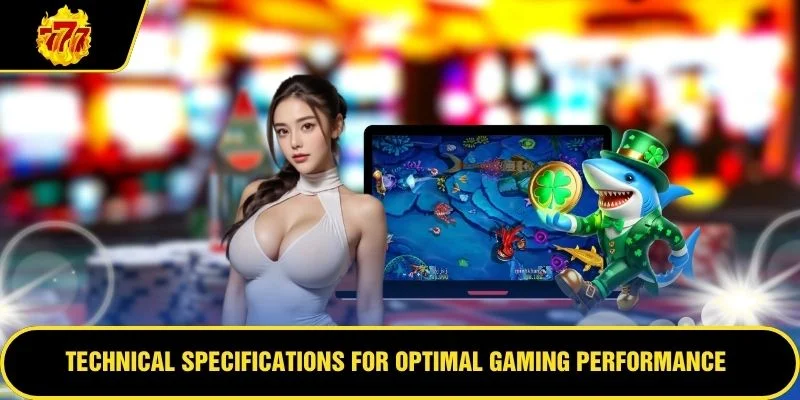 Technical specifications for optimal gaming performance