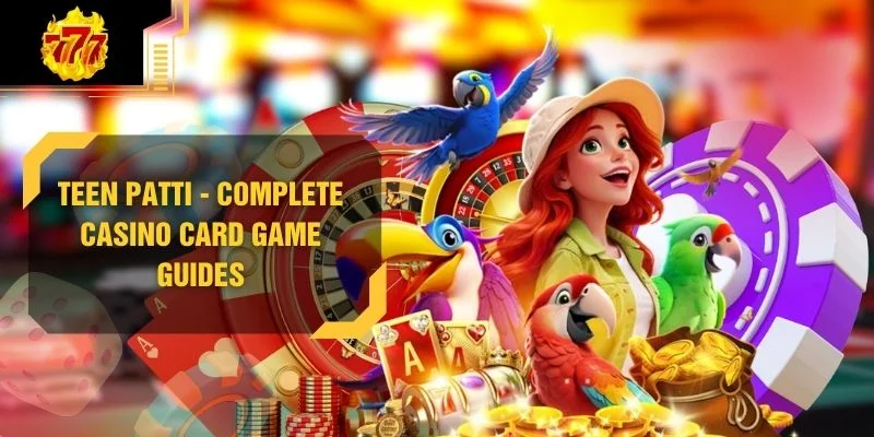 Teen Patti - Complete Casino Card Game Guides